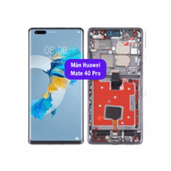 Thay màn hình Huawei Mate 40 Pro, uy tín lấy ngay tại Hà Nội