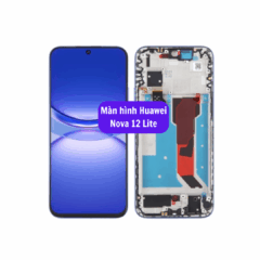 Thay màn hình Huawei Nova 12 Lite, uy tín lấy ngay tại Hà Nội