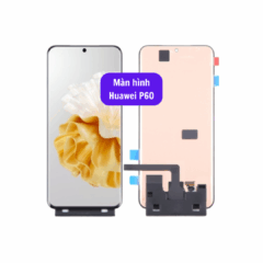 Thay màn hình Huawei P60 uy tín lấy ngay tại Hà Nội