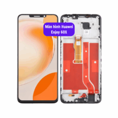 Thay màn hình Huawei Enjoy 60X uy tín lấy ngay tại Hà Nội