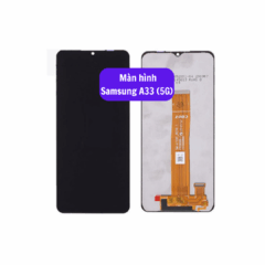Thay màn hình Samsung A33 (5G) uy tín lấy ngay tại Hà Nội
