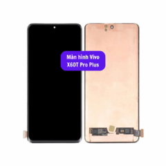Thay màn hình Vivo X60T Pro Plus uy tín lấy ngay tại Hà Nội